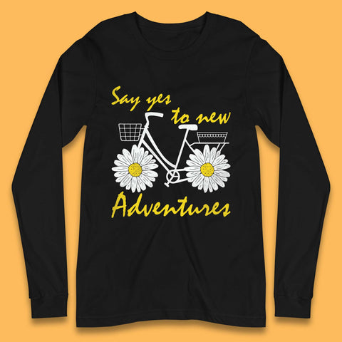 Say Yes To New Adventure Long Sleeve T-Shirt