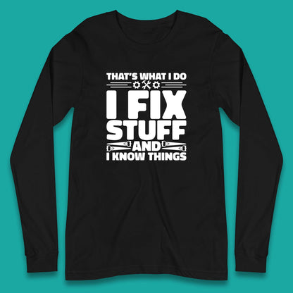 That's What I Do I Fix Stuff And I Know Things Funny Handyman Gift Long Sleeve T Shirt