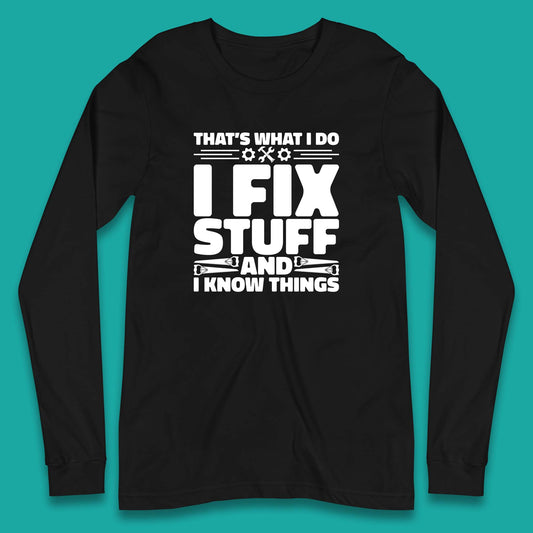 That's What I Do I Fix Stuff And I Know Things Funny Handyman Gift Long Sleeve T Shirt