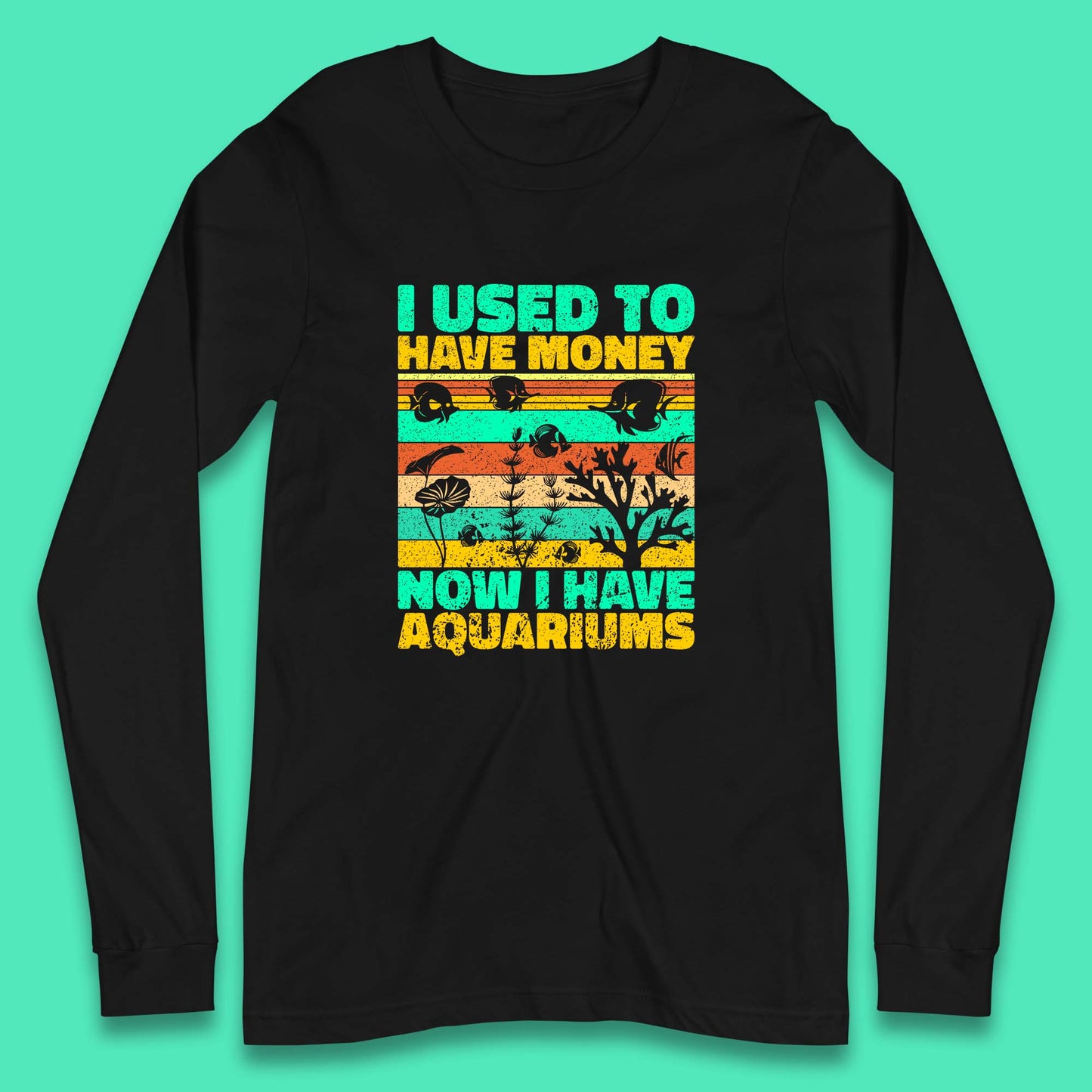I Used To Have Money Now I Have Aquariums Fishkeeper Aquarist Aquarium Long Sleeve T Shirt