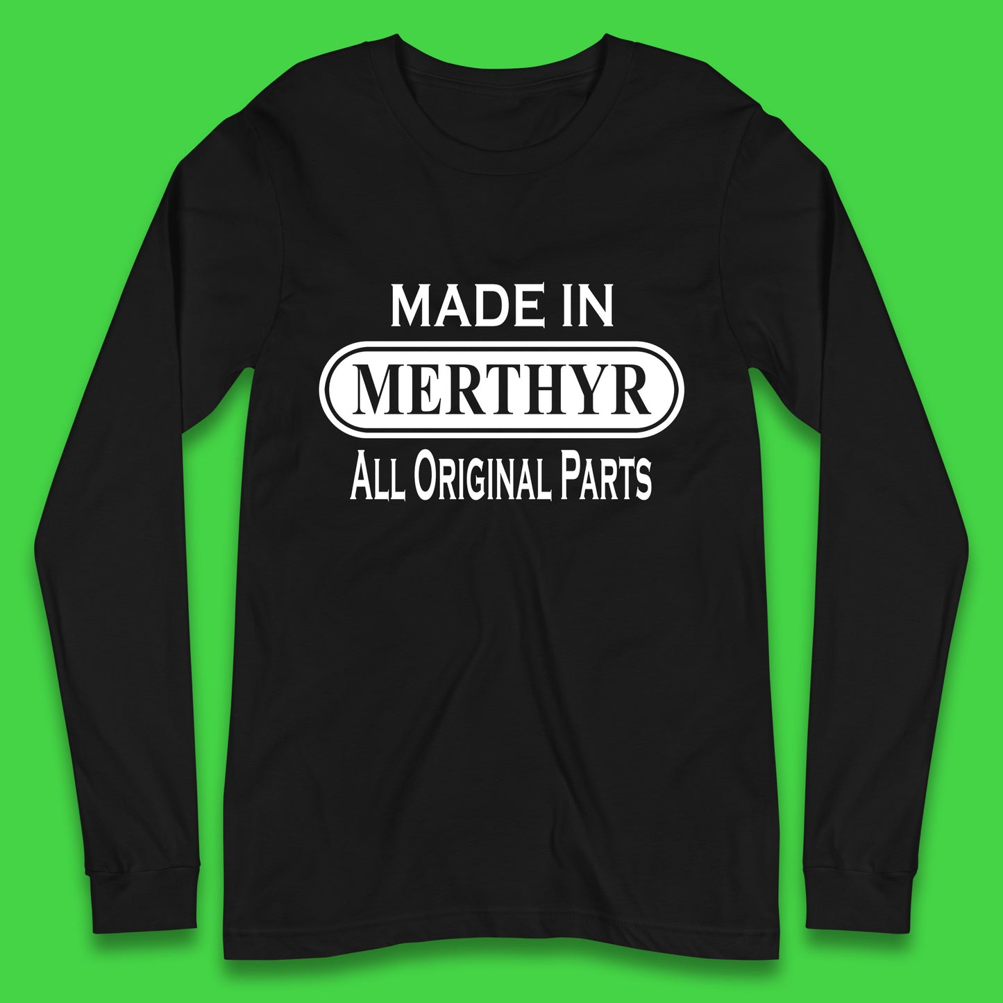 Made In Merthyr All Original Parts Vintage Retro Birthday Merthyr Tydfil Town In Wales Long Sleeve T Shirt