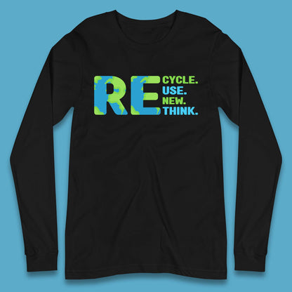 Recycle Reuse Renew Rethink Earth Day Environmental Activism Long Sleeve T Shirt