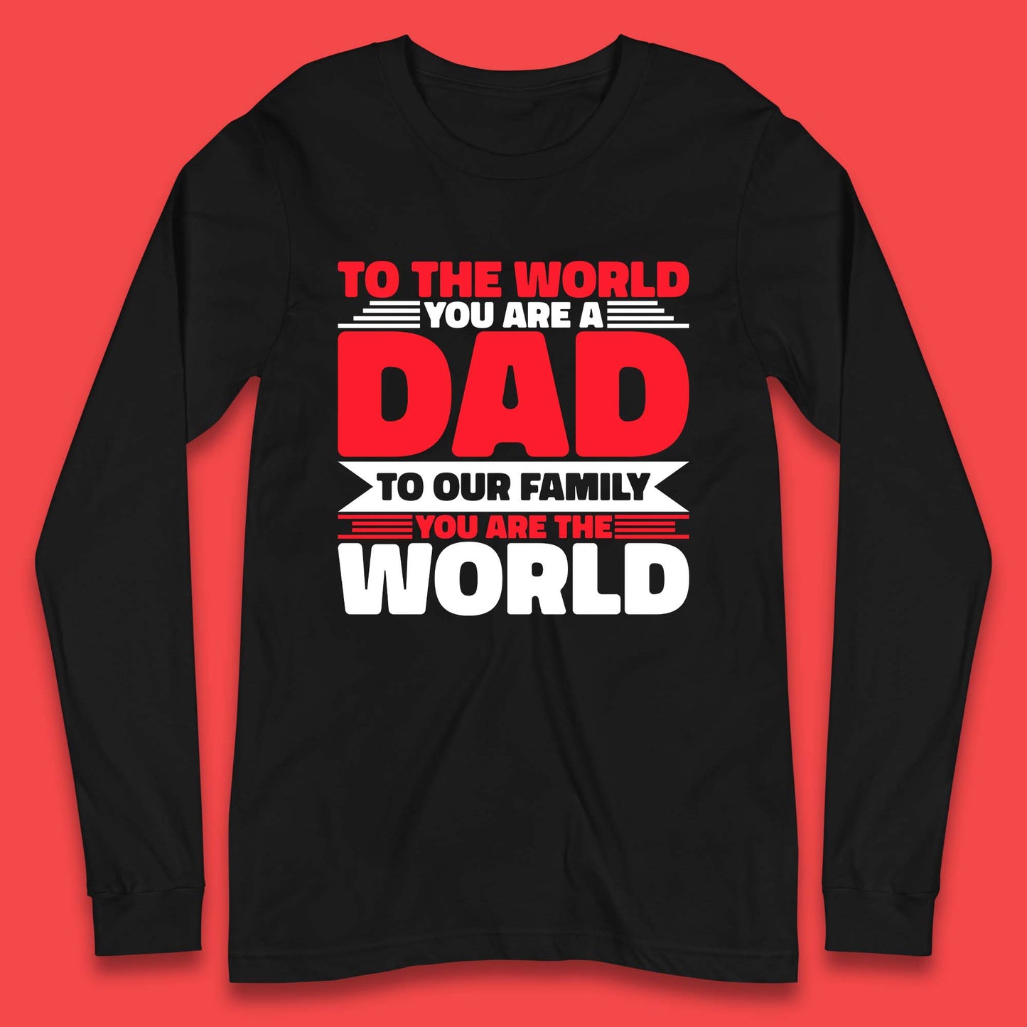 To The World You Are A Dad Long Sleeve T-Shirt