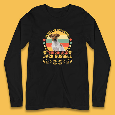 All Dogs Are Created Equal Then God Made Jack Russell Dog Lovers Long Sleeve T Shirt