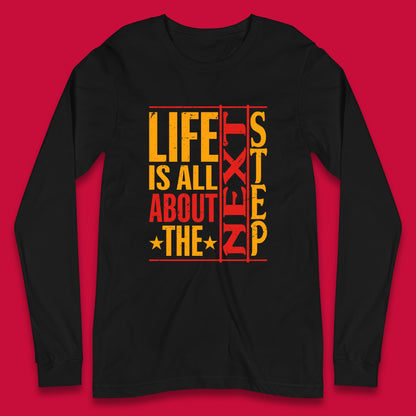 Life Is All About The Next Step Motivational Quote Gift Long Sleeve T Shirt