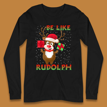 Be Like Rudolph Christmas Long Sleeve T-Shirt