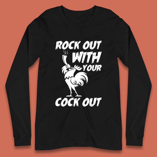 Rock Out With Your Cock Out Funny Offensive Cursed Offensive Meme Gag Joke Long Sleeve T Shirt