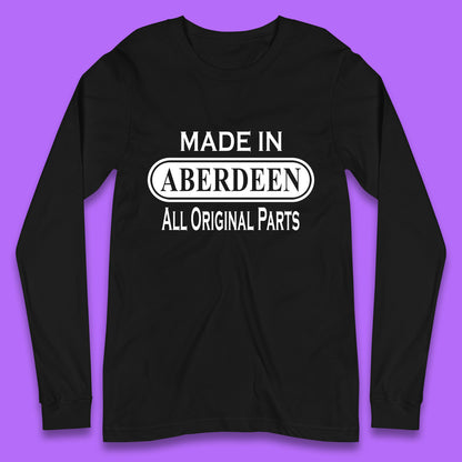 Made In Aberdeen All Original Parts Vintage Retro Birthday City In Scotland Gift Long Sleeve T Shirt