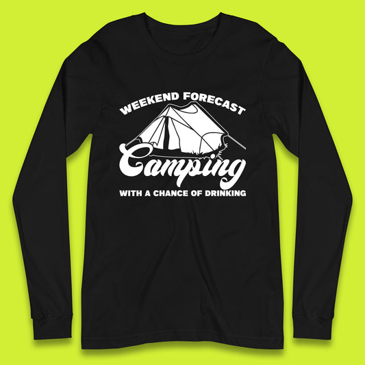 Weekend Forcast Camping With A Chance Of Drinking Funny Camper Camping Drinking Lovers Long Sleeve T Shirt