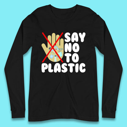 Say No To Plastic Earth Day Plastic Free Life Help Ocean Pollution Recycle Environmental Long Sleeve T Shirt