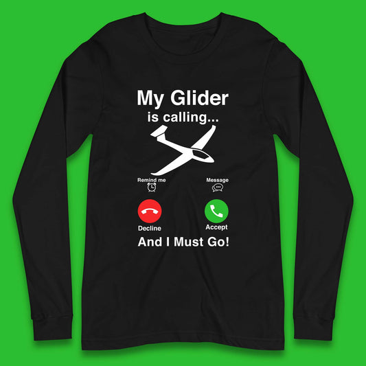My Glider is Calling And I Must Go Long Sleeve T-Shirt