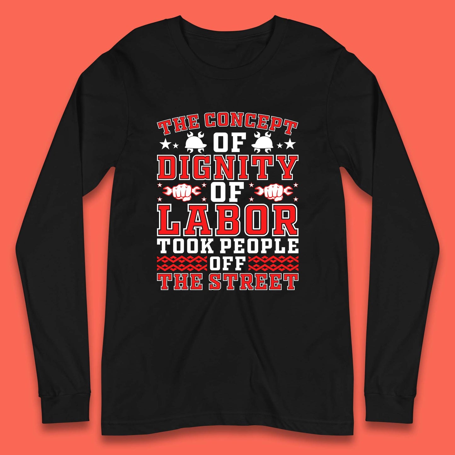 Dignity Of Labor Long Sleeve T-Shirt