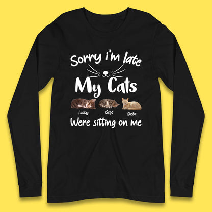 Personalised Sorry I'm Late My Cats Long Sleeve T-Shirt