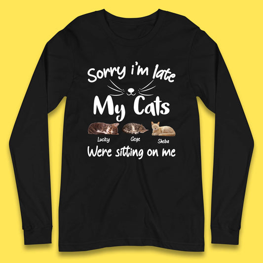 Personalised Sorry I'm Late My Cats Long Sleeve T-Shirt