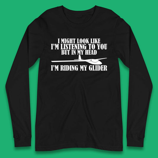 In My Head I'm Riding My Glider Long Sleeve T-Shirt