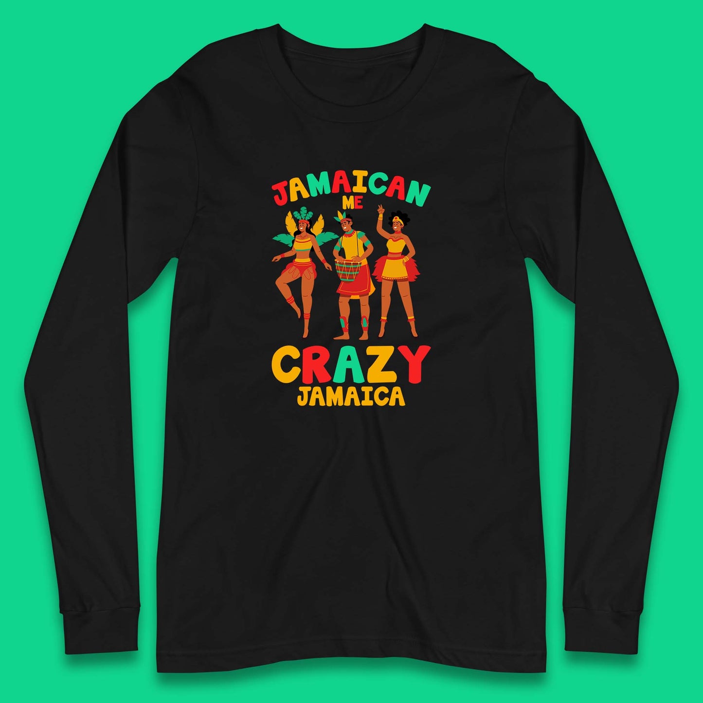 Jamaican Me Crazy Jamaica Rio Carnival Dancer Jamaican Travel Vacation Long Sleeve T Shirt