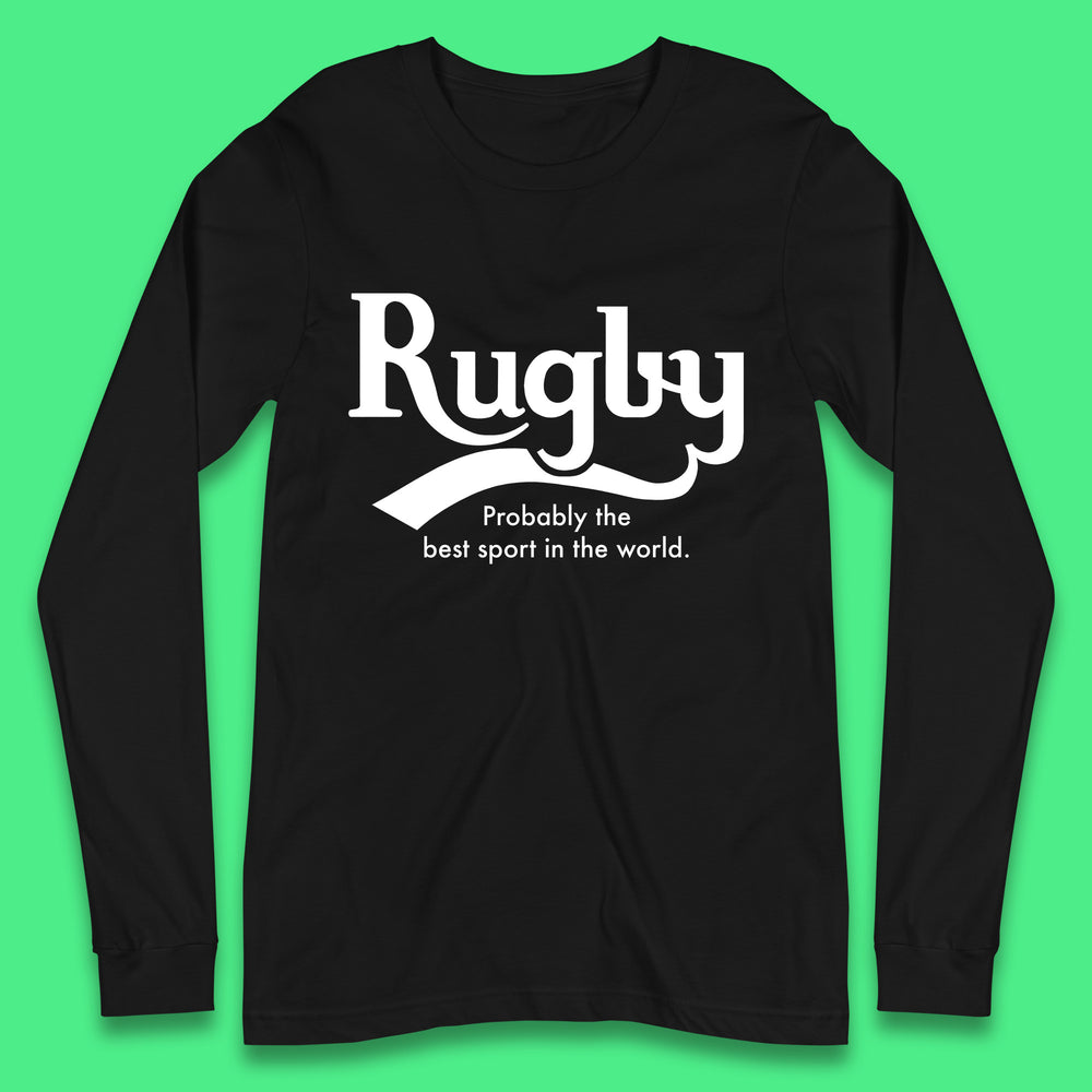 Rugby Probably The Best Sport In The World Rugby Player Rugby Lovers Gift Long Sleeve T Shirt