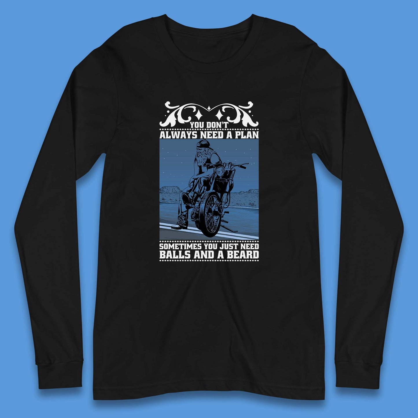 You Don't Always Need A Plan Sometimes You Just Need Balls And A Beard Funny Old Man Biker Long Sleeve T Shirt