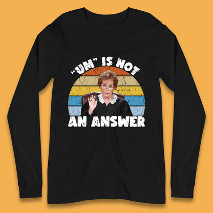 Um Is Not An Answer Judy Sheindlin Judge Judy Tv Series Judgement Judy Lovers Long Sleeve T Shirt