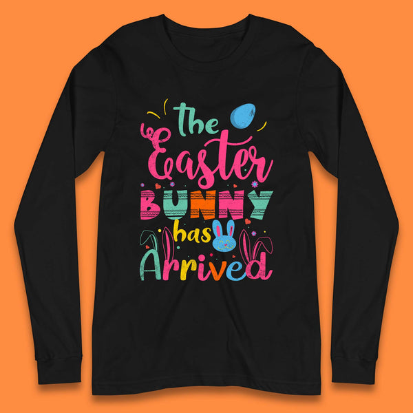 The Easter Bunny Has Arrived Long Sleeve T-Shirt