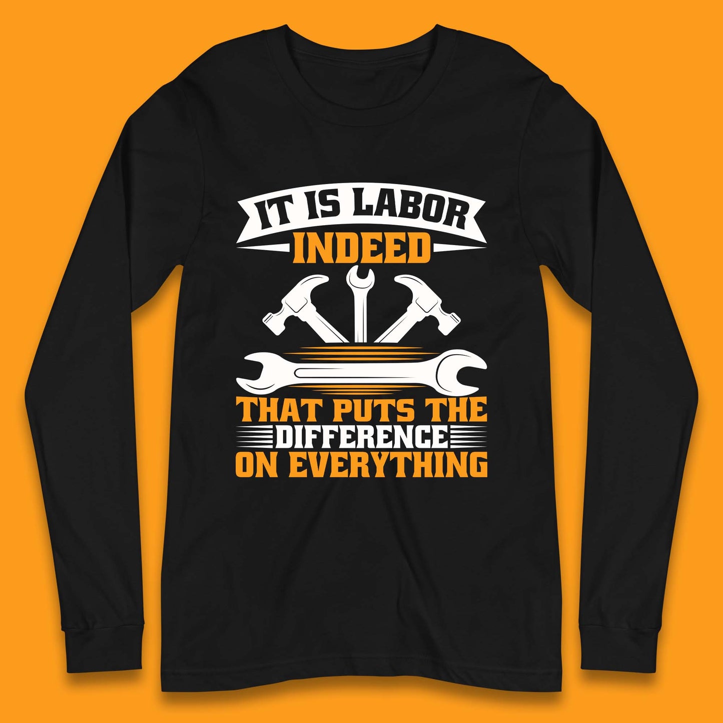 It Is Labor Indeed Long Sleeve T-Shirt