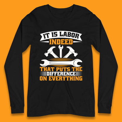It Is Labor Indeed Long Sleeve T-Shirt
