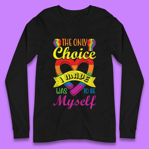 The Only Choice I Made Was To Be Myself Long Sleeve T-Shirt