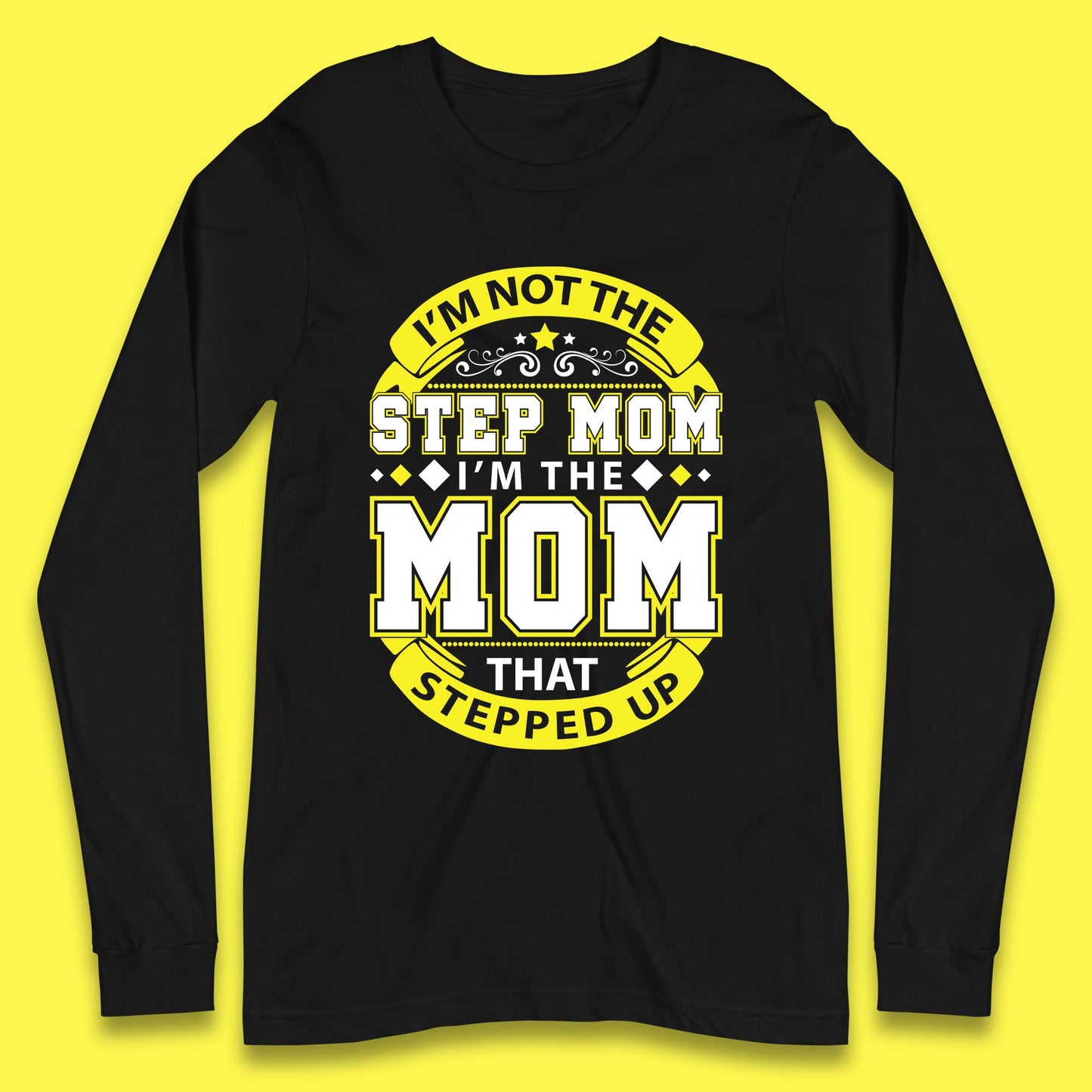 I'm Not The Step Mom Long Sleeve T-Shirt