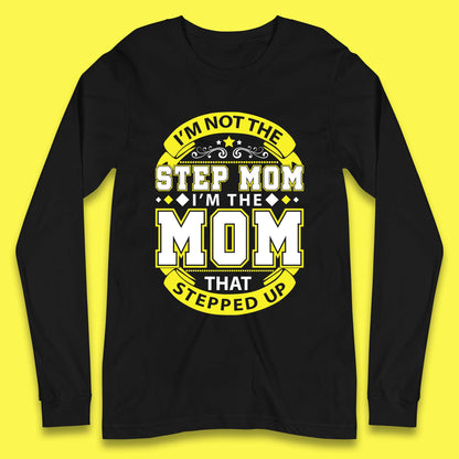 I'm Not The Step Mom Long Sleeve T-Shirt