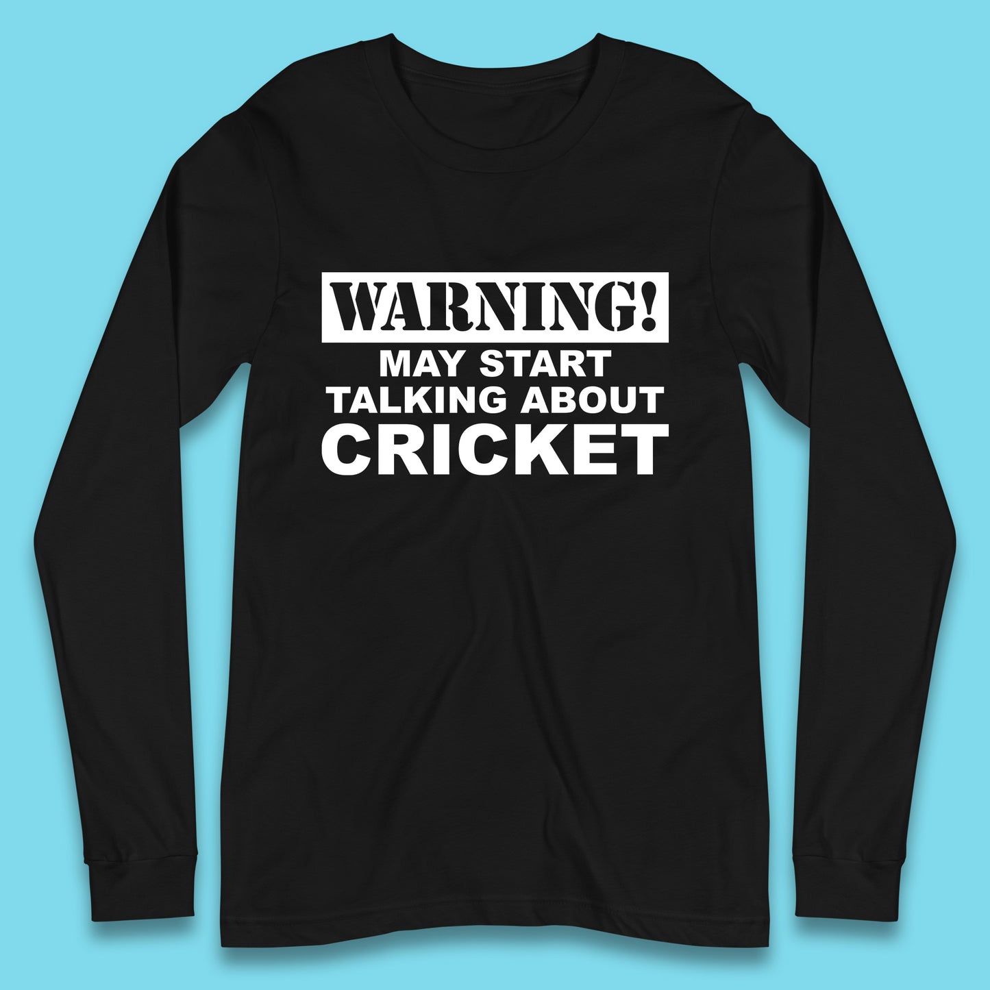 Warning May Start Talking About Cricket Funny Novelty Cricket Saying Gift Long Sleeve T Shirt