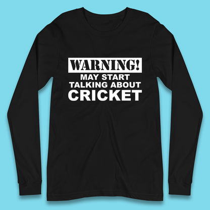 Warning May Start Talking About Cricket Funny Novelty Cricket Saying Gift Long Sleeve T Shirt