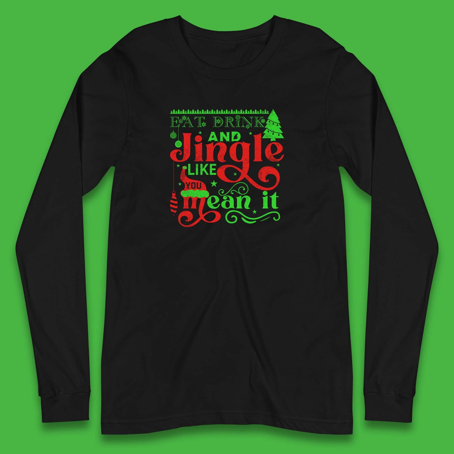 eat drink and jingle like you mean it long sleeve t shirt