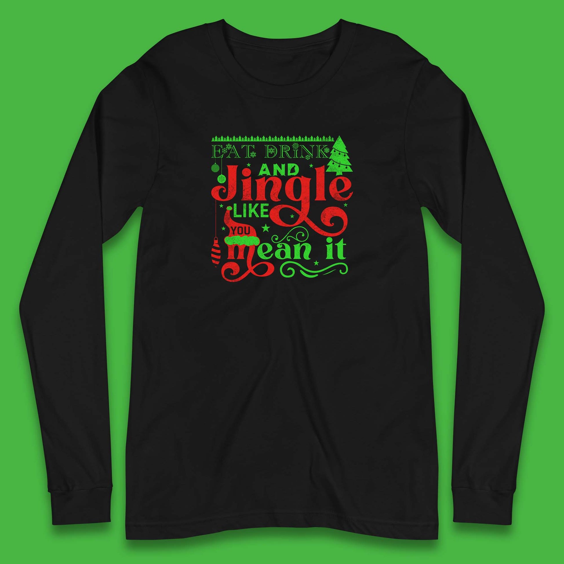 eat drink and jingle like you mean it long sleeve t shirt