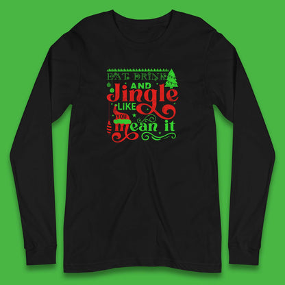 eat drink and jingle like you mean it long sleeve t shirt