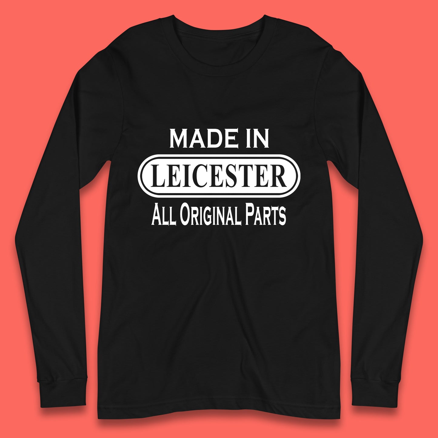 Made In Leicester All Original Parts Vintage Retro Birthday City in East Midlands, England Gift Long Sleeve T Shirt