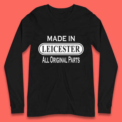 Made In Leicester All Original Parts Vintage Retro Birthday City in East Midlands, England Gift Long Sleeve T Shirt