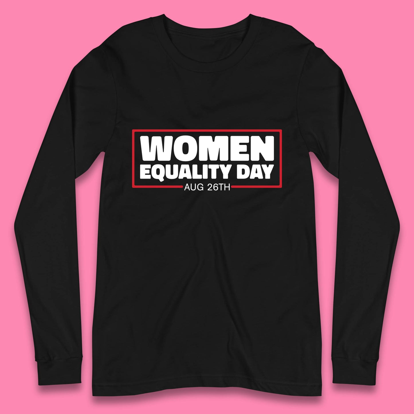 Women Equality Day Aug 26th Women Rights Empowerment Girls Power Female Support Long Sleeve T Shirt