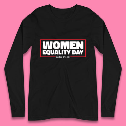Women Equality Day Aug 26th Women Rights Empowerment Girls Power Female Support Long Sleeve T Shirt