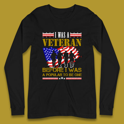 I Was A Veteran Before I Was A Popular To Be One Lest We Forget British Armed Forces Remembrance Day Long Sleeve T Shirt