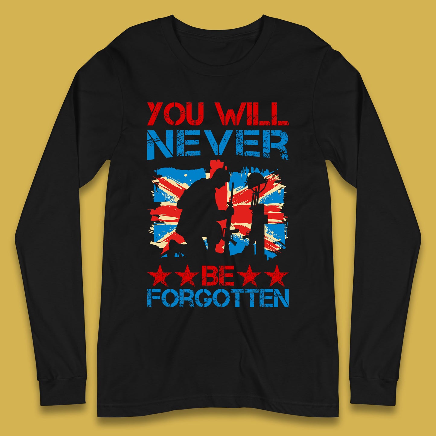 You Will Be Never Forgotten Soldier Kneeling Fallen Soldier Remembrance Day British Armed Force British Flag Patriotism Long Sleeve T Shirt