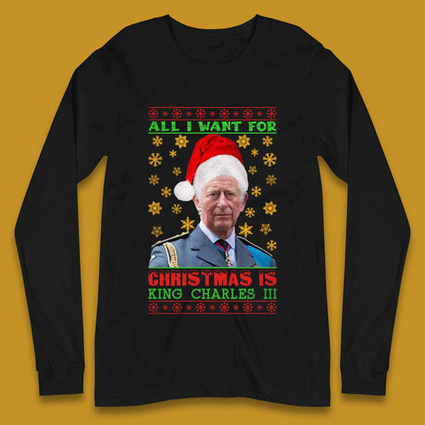 Want King Charles III For Christmas Long Sleeve T-Shirt