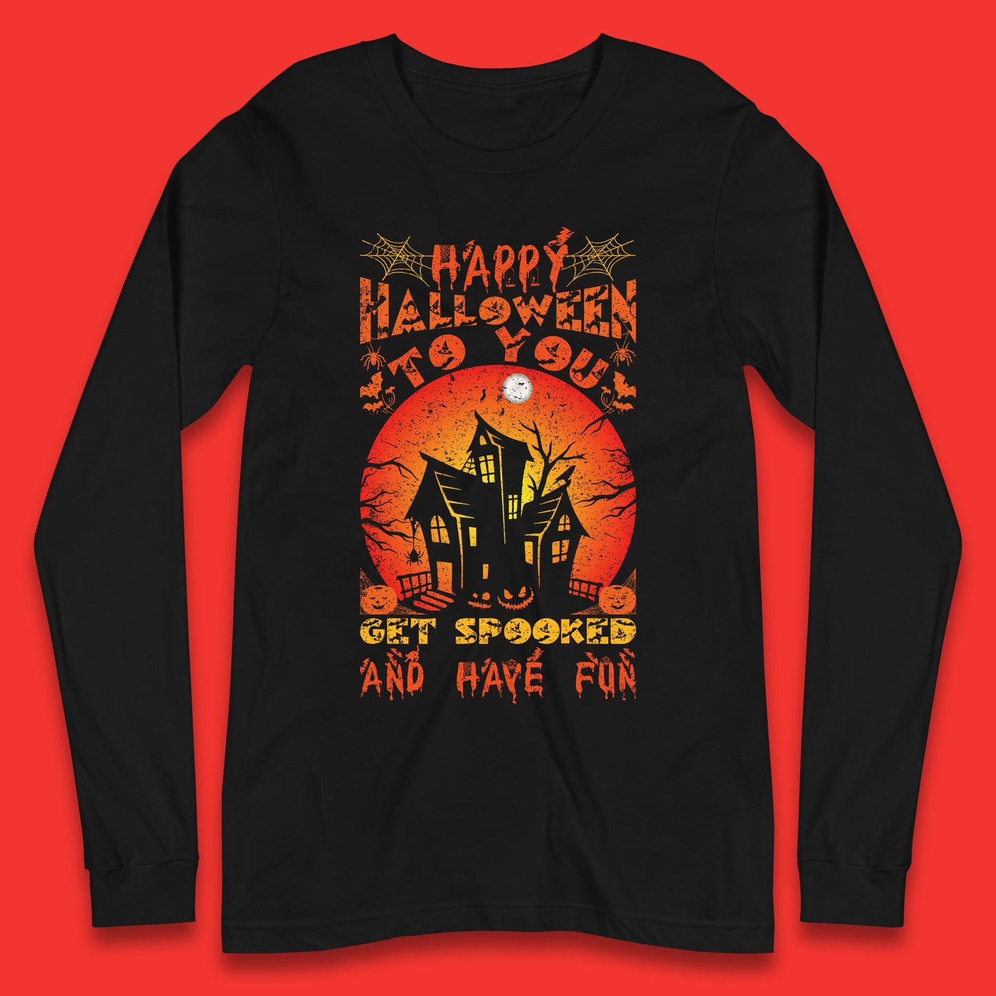 Happy Halloween To You Get Spooked And Have Fun Halloween Horror Hunted House Long Sleeve T Shirt
