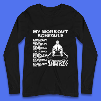 My Workout Schedule Everyday Arm Day Daily Routine  Arm Gym Workout Everyday Of Week Arm Day Fitness Long Sleeve T Shirt