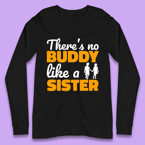 There's No Buddy Like A Sister Funny Siblings Novelty Best Buddy Sister Quote Long Sleeve T Shirt
