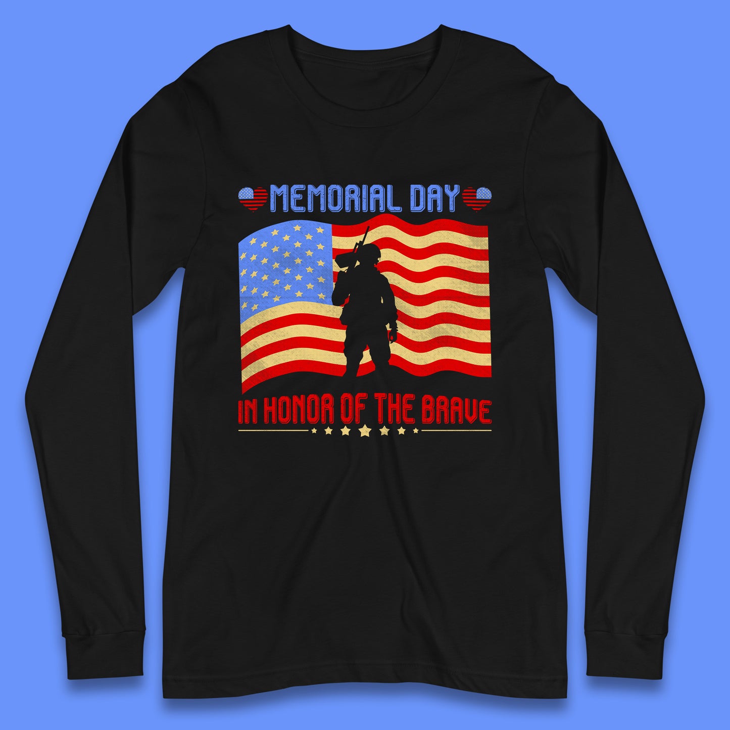Memorial Day In Honor Of The Brave Heroes Military Soldiers Armed Forces Supporter Long Sleeve T Shirt