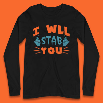 I Will Stab You Long Sleeve T-Shirt