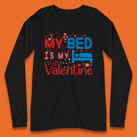 My Bed Is My Valentine Long Sleeve T-Shirt