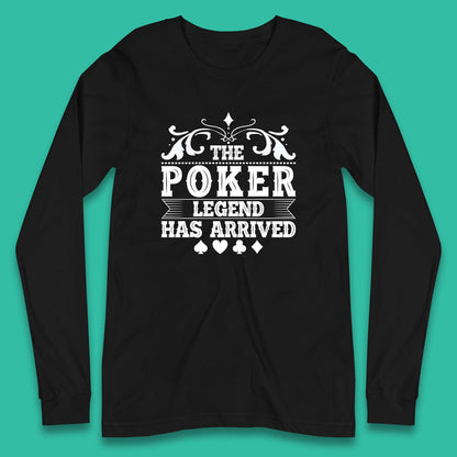 The Poker Legend Has Arrived Card Game Funny Casino Poker Card Player Long Sleeve T Shirt