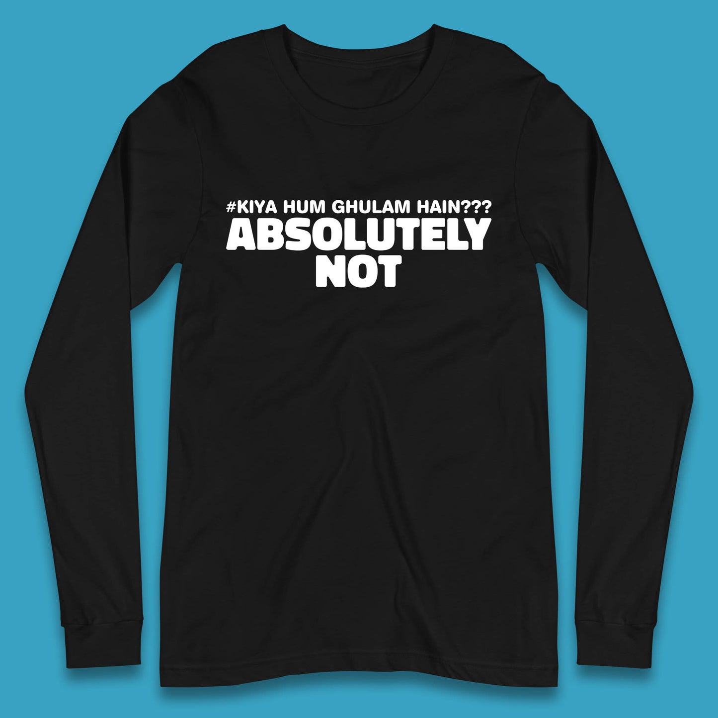 Kya Hum Ghulam Hain??? Absolutely Not Imran Khan Supporter Gift Long Sleeve T Shirt