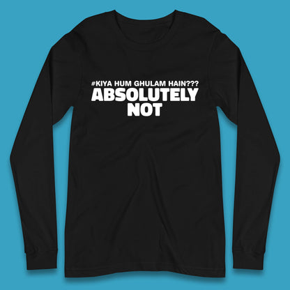 Kya Hum Ghulam Hain??? Absolutely Not Imran Khan Supporter Gift Long Sleeve T Shirt